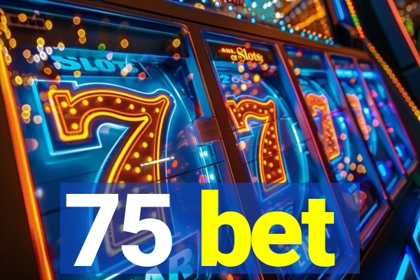 75 bet